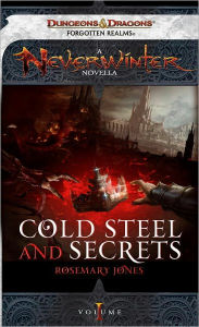 Title: Cold Steel and Secrets: A Neverwinter Novella, Part I, Author: Rosemary Jones