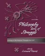 Title: Philosophy Born of Struggle: Anthology of Afro-American Philosophy From 1917 / Edition 2, Author: Leonard Harris
