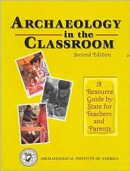 Title: Archaeology in the Classroom: A Teacher Resource Manual, Author: Margo Muhl Davis