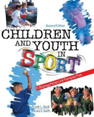 Title: Children and Youth in Sport: A Biosychosocial Perspective / Edition 2, Author: Frank L Smoll