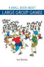 A Small Book About Large Group Games / Edition 1