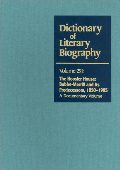 The Hoosier House: Bobbs-Merrill and Its Predecessors, 1850-1985 (Dictionary of Literary Biography Series)