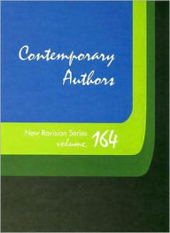 Title: Contemporary Authors New Revision Series: A Bio-Bibliographical Guide to Current Writers in Fiction, General Non-Fiction, Poetry, Journalism, Drama, Motion Pictures, Television, & Other Fields / Edition 164, Author: Stephanie Taylor