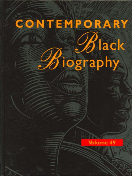 Contemporary Black Biography, Profiles from the International Black Community, Volume 49