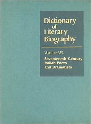 Dictionary of Literary Biography: Seventeenth-Century Italian Poets and Dramatists