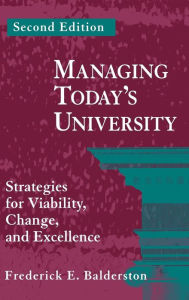 Title: Managing Today's University: Strategies for Viability, Change, and Excellence / Edition 2, Author: Frederick E. Balderston