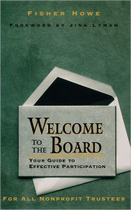 Title: Welcome to the Board: Your Guide to Effective Participation / Edition 1, Author: Fisher Howe