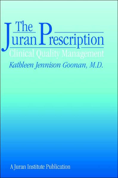 The Juran Prescription: Clinical Quality Management / Edition 1