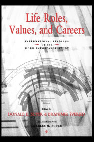 Title: Life Roles, Values, and Careers: International Findings of the Work Importance Study / Edition 1, Author: Donald E. Super