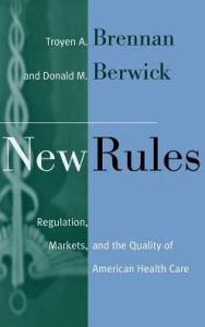 Title: New Rules: Regulation, Markets, and the Quality of American Health Care / Edition 1, Author: Troyen A. Brennan
