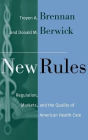 New Rules: Regulation, Markets, and the Quality of American Health Care / Edition 1