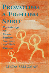Title: Promoting a Fighting Spirit: Psychotherapy for Cancer Patients, Survivors, and Their Families / Edition 1, Author: Linda Seligman