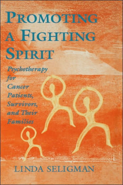 Promoting a Fighting Spirit: Psychotherapy for Cancer Patients, Survivors, and Their Families / Edition 1