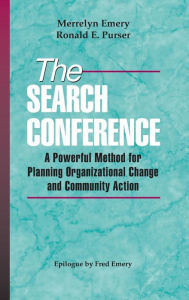 Title: The Search Conference: A Powerful Method for Planning Organizational Change and Community Action / Edition 1, Author: Merrelyn Emery