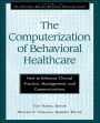 The Computerization of Behavioral Healthcare: How to Enhance Clinical Practice, Management, and Communications / Edition 1