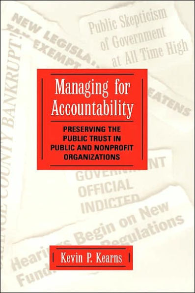 Managing for Accountability: Preserving the Public Trust in Public and Nonprofit Organizations / Edition 1