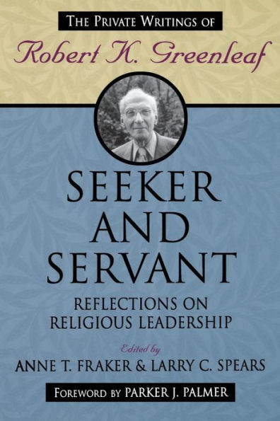 Seeker and Servant: Reflections on Religious Leadership / Edition 1