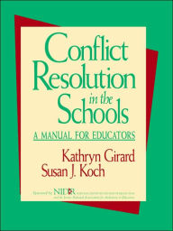 Title: Conflict Resolution in the Schools: A Manual for Educators / Edition 1, Author: Kathryn Girard