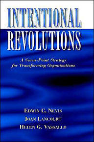 Title: Intentional Revolutions: A Seven-Point Strategy for Transforming Organizations / Edition 1, Author: Edwin C. Nevis