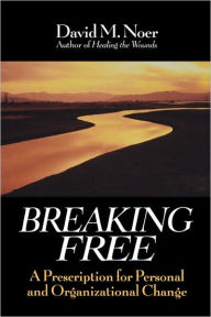 Title: Breaking Free: A Prescription for Personal and Organizational Change, Author: David M. Noer