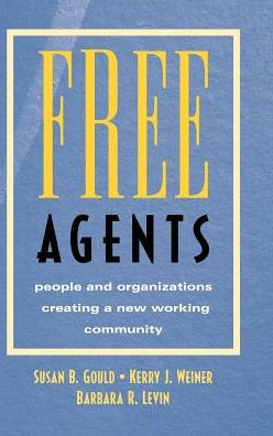 Free Agents: People and Organizations Creating a New Working Community