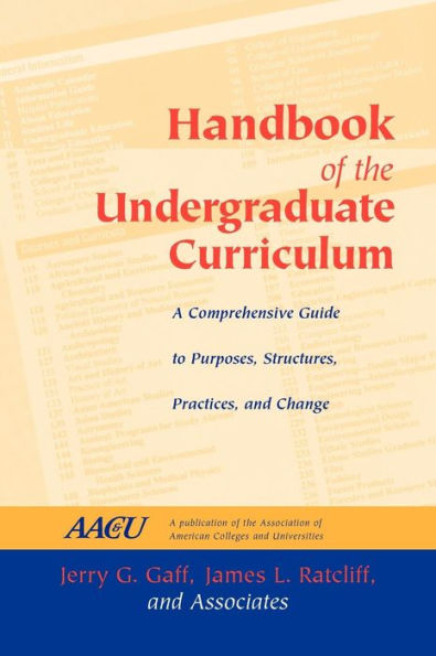 Handbook of the Undergraduate Curriculum: A Comprehensive Guide to Purposes, Structures, Practices, and Change / Edition 1