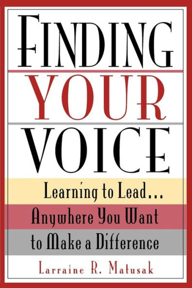 Finding Your Voice: Learning to Lead . . . Anywhere You Want to Make a Difference / Edition 1
