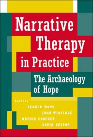 Title: Narrative Therapy in Practice: The Archaeology of Hope / Edition 1, Author: Gerald D. Monk