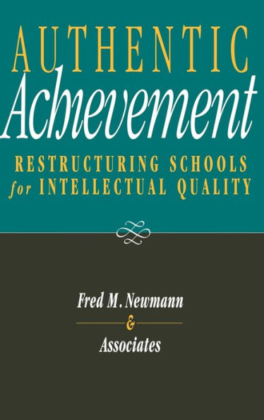 Authentic Achievement: Restructuring Schools for Intellectual Quality / Edition 1