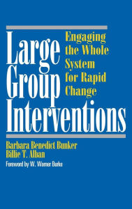 Title: Large Group Interventions: Engaging the Whole System for Rapid Change / Edition 1, Author: Barbara Benedict Bunker