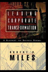 Title: Leading Corporate Transformation: A Blueprint for Business Renewal / Edition 1, Author: Robert H. Miles