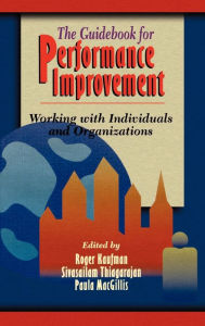 Title: The Guidebook for Performance Improvement: Working with Individuals and Organizations / Edition 1, Author: Roger Kaufman