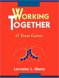 Title: Working Together: 55 Team Games / Edition 1, Author: Lorraine L. Ukens