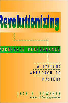 Revolutionizing Workforce Performance: A Systems Approach to Mastery / Edition 1