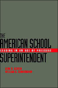 Title: The American School Superintendent: Leading in an Age of Pressure / Edition 1, Author: Gene R. Carter