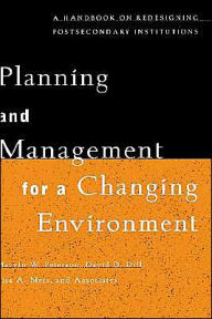 Title: Planning and Management for a Changing Environment: A Handbook on Redesigning Postsecondary Institutions / Edition 1, Author: Marvin W. Peterson