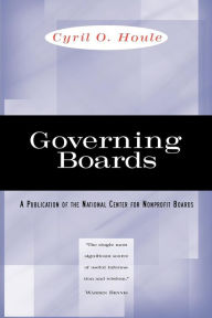 Title: Governing Boards: Their Nature and Nurture / Edition 1, Author: Cyril O. Houle