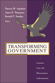 Title: Transforming Government: Lessons from the Reinvention Laboratories / Edition 1, Author: Patricia W. Ingraham