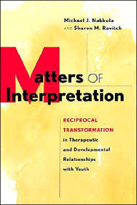 Title: Matters of Interpretation: Reciprocal Transformation in Therapeutic and Developmental Relationships with Youth / Edition 1, Author: Michael J. Nakkula