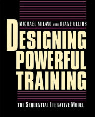 Title: Designing Powerful Training: The Sequential-Iterative Model (SIM) / Edition 1, Author: Michael Milano