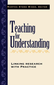 Title: Teaching for Understanding: Linking Research with Practice / Edition 1, Author: Martha Stone Wiske