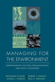 Title: Managing for the Environment: Understanding the Legal, Organizational, and Policy Challenges / Edition 1, Author: Rosemary O'Leary
