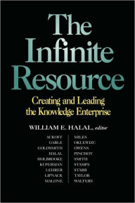 Title: The Infinite Resource: Creating and Leading the Knowledge Enterprise / Edition 1, Author: William E. Halal