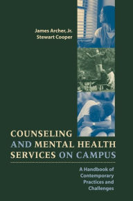 Title: Counseling and Mental Health Services on Campus: A Handbook of Contemporary Practices and Challenges / Edition 1, Author: James Archer Jr.