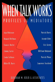 Title: When Talk Works: Profiles of Mediators / Edition 1, Author: Deborah M. Kolb