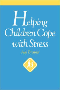 Title: Helping Children Cope with Stress / Edition 1, Author: Avis Brenner