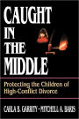 Caught in the Middle: Protecting the Children of High-Conflict Divorce / Edition 1