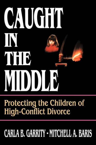 Caught in the Middle: Protecting the Children of High-Conflict Divorce / Edition 1