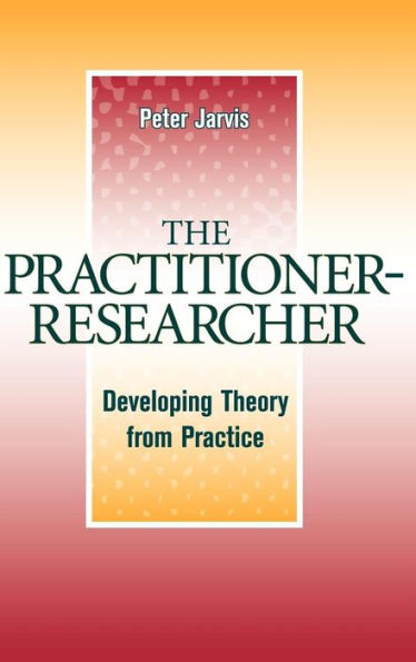 The Practitioner-Researcher: Developing Theory from Practice / Edition 1