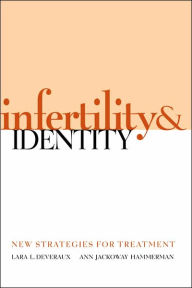 Title: Infertility and Identity: New Strategies for Treatment / Edition 1, Author: Lara L. Deveraux